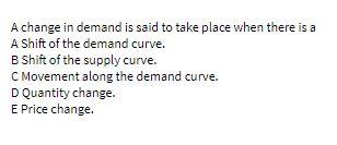 A change in demand is said to take place when