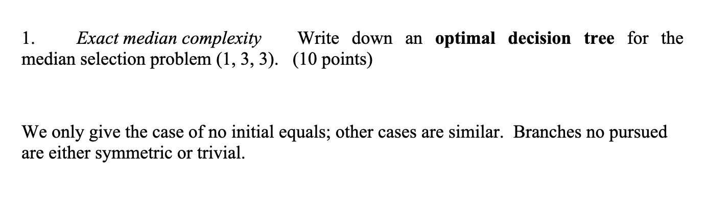 1. Exact median complexity Write down an optimal