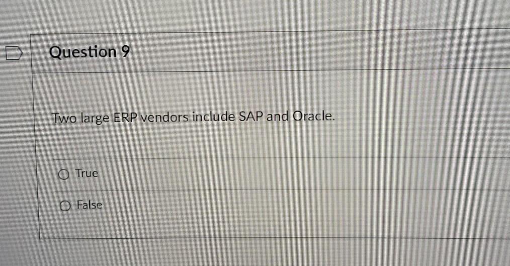 Question 9 Two large ERP vendors include SAP and