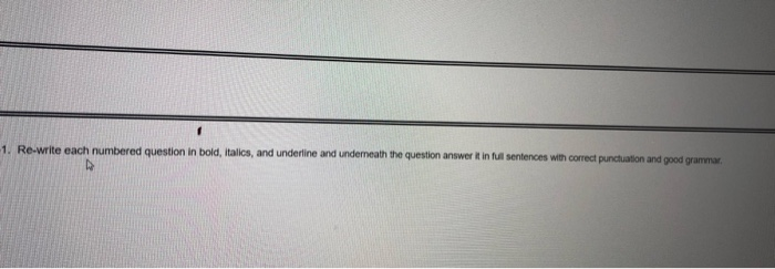 1. Re-write each numbered question in bold,