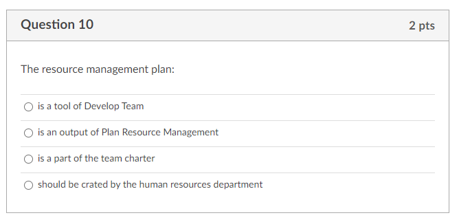 Question 10 2 pts The resource management plan: