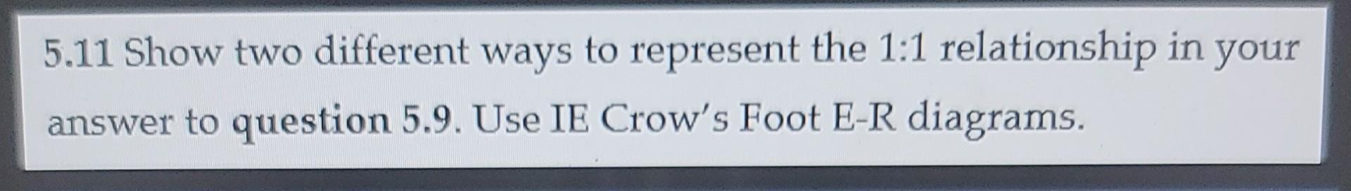 5.11 Show two different ways to represent the 1:1