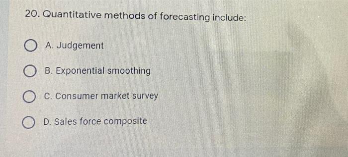 20. Quantitative methods of forecasting include: