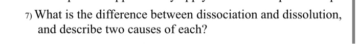 7) What is the difference between dissociation