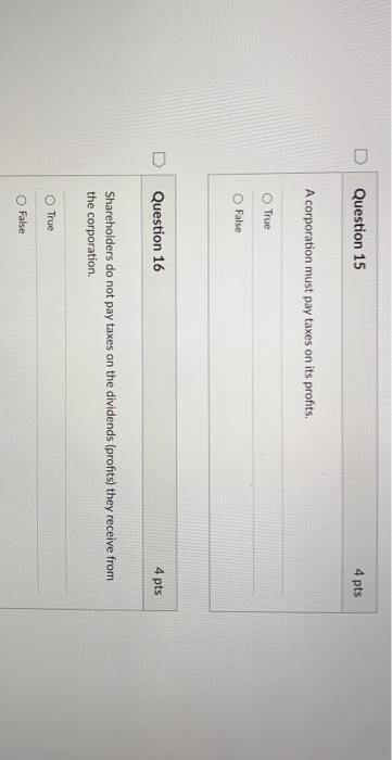 Question 15 4 pts A corporation must pay taxes on