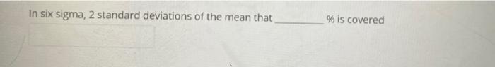 In six sigma, 2 standard deviations of the mean