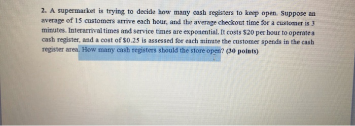2. A supermarket is trying to decide how many