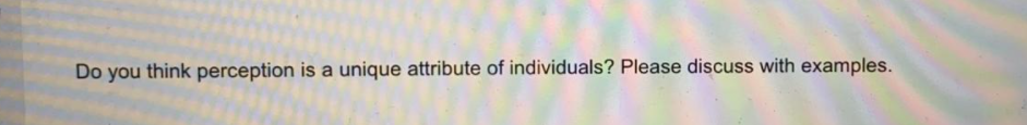 Do you think perception is a unique attribute of