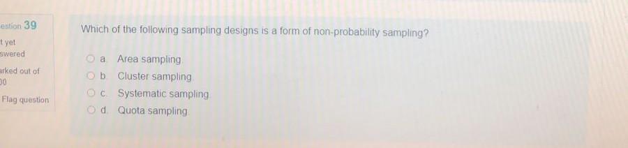 estion 39 Which of the following sampling designs