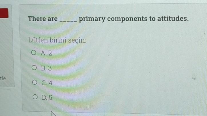 There are primary components to attitudes. Ltfen