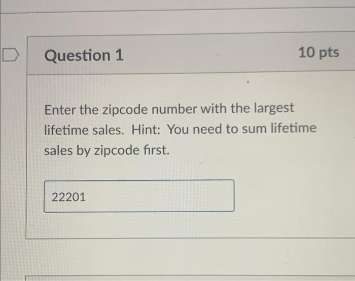 D 10 pts Question 1 Enter the zipcode number with