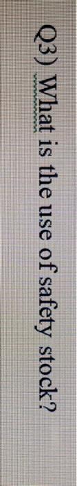 Q3) What is the use of safety stock