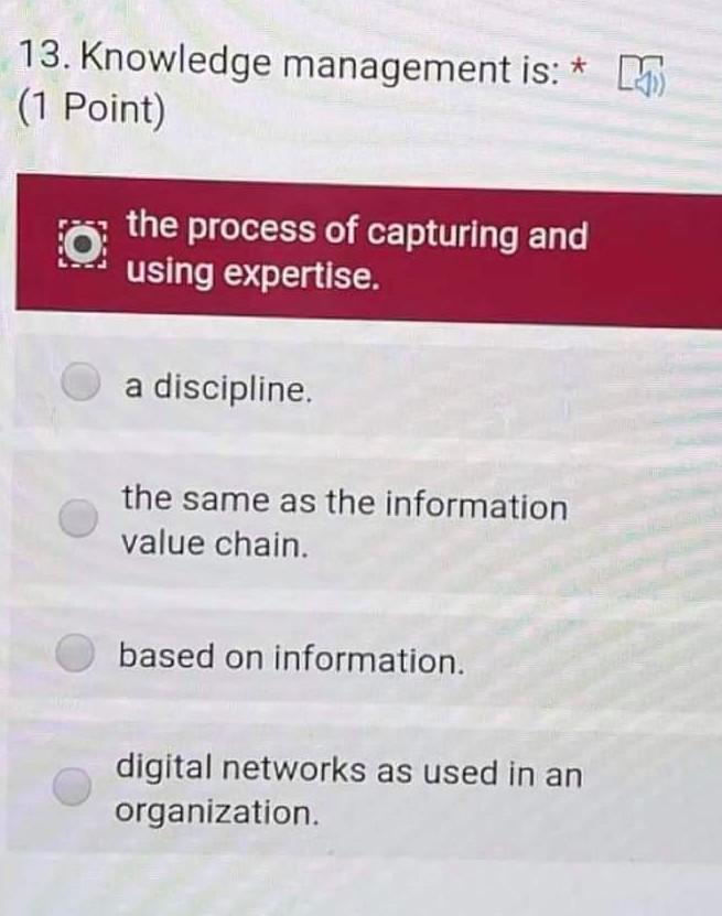 13. Knowledge management is: * (1 Point) the