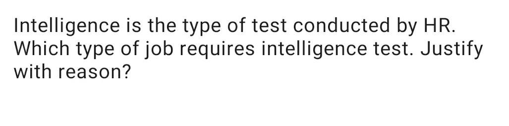 Intelligence is the type of test conducted by HR.