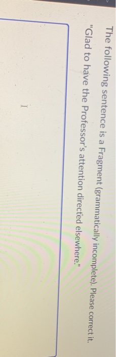 The following sentence is a Fragment