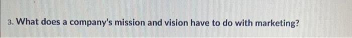 3. What does a company's mission and vision have