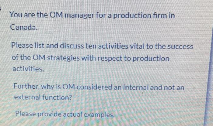 you are OM manager for a production firm in