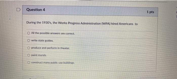 D Question 4 1 pts During the 1930's, the Works