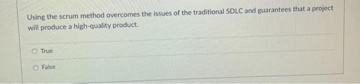 Using the scrum method overcomes the issues of