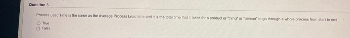Question 3 Process Lead Time is the same as the