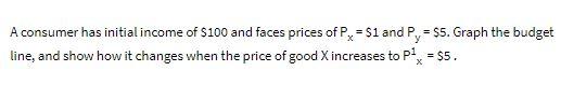 A consumer has initial income of $100 and faces