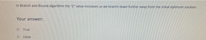 In Branch and Bound algorithm the "Z" value