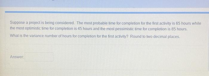 Suppose a project is being considered. The most