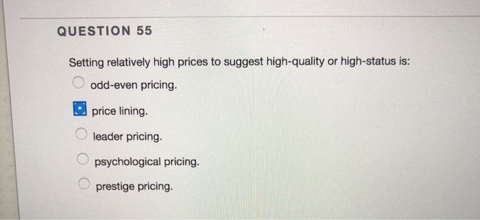 QUESTION 55 Setting relatively high prices to