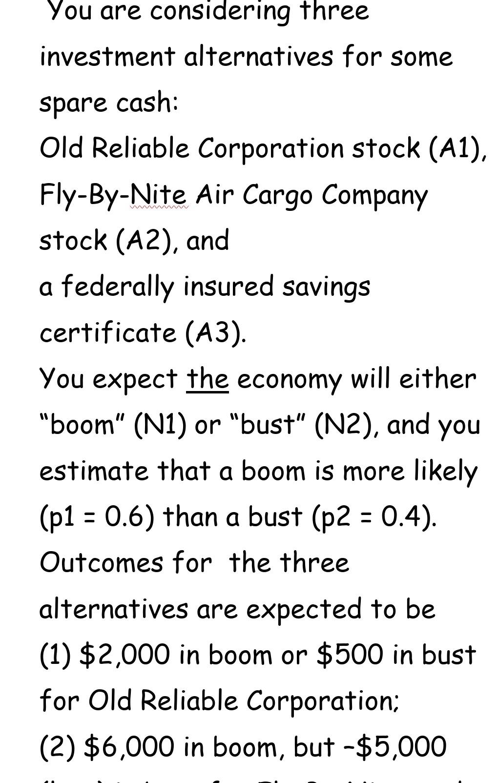 You are considering three investment alternatives