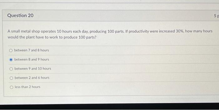 Question 20 5F A small metal shop operates 10