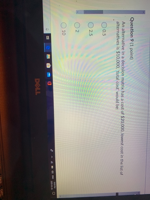 Question 9 (1 point) An alternative in a decision