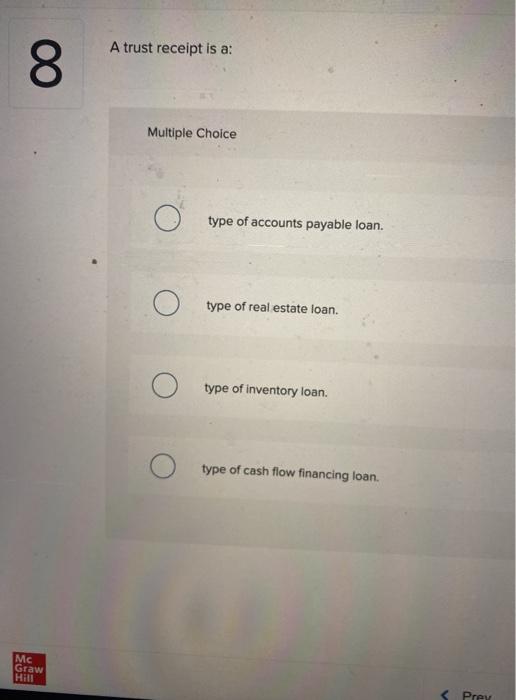 A trust receipt is a: 8 Multiple Choice type of