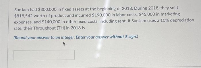 SunJam had $300,000 in fixed assets at the