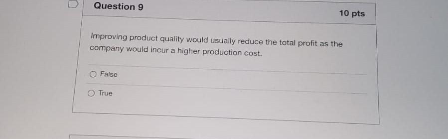 Question 9 10 pts Improving product quality would