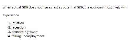 When actual GDP does not rise as fast as