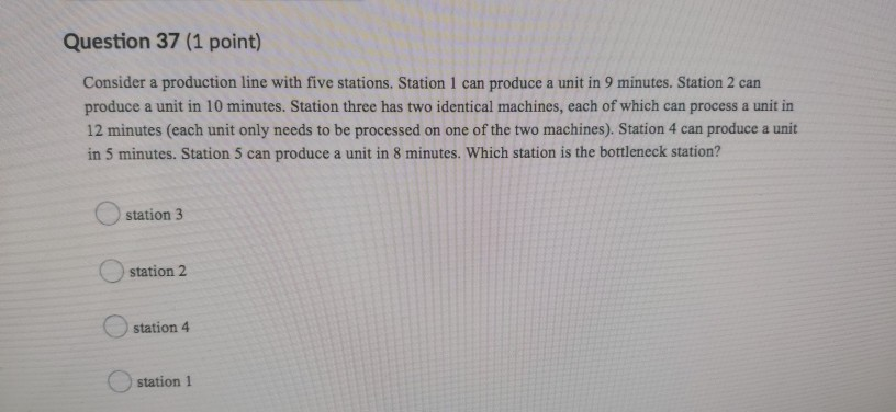 Question 37 (1 point) Consider a production line
