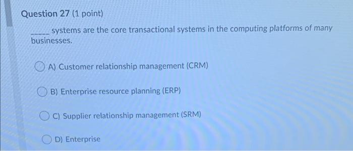 Question 27 (1 point) systems are the core
