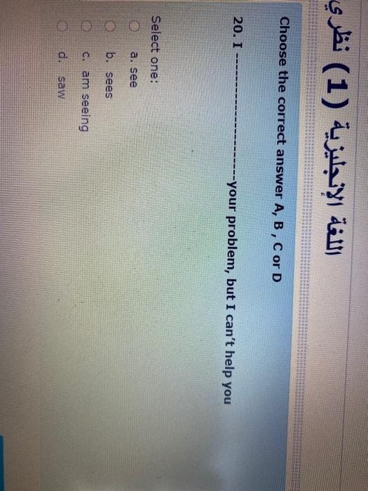 (1) Choose the correct answer A, B, C or D 20. I
