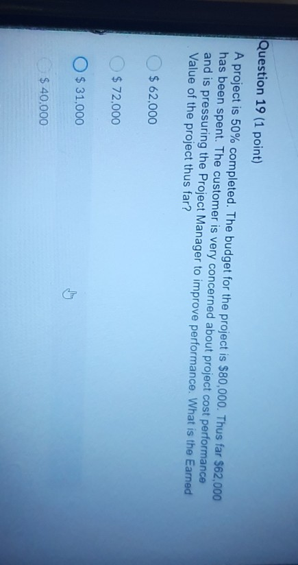 Question 19 (1 point) A project is 50% completed.