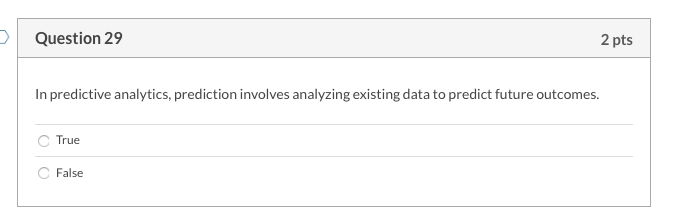 Question 29 2 pts In predictive analytics,