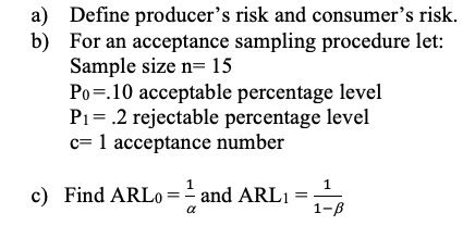 a) Define producer's risk and consumer's risk. b)