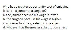 Who has a greater opportunity cost of enjoying