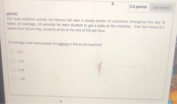 2.5 points Save Answer Jolt(15) The soda machine