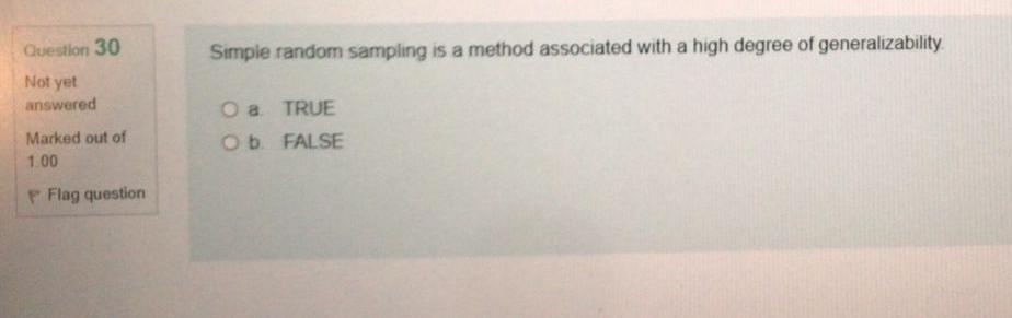 Question 30 Simple random sampling is a method