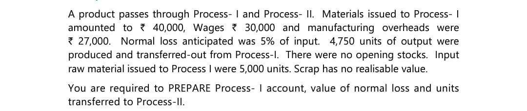 A product passes through Process- I and Process-