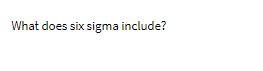 What does six sigma include