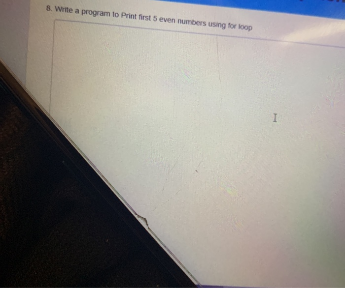 Write a program to print first 5 even numbers
