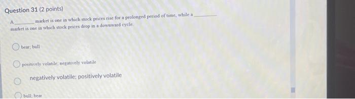 Question 31 (2 points) A market is one in which
