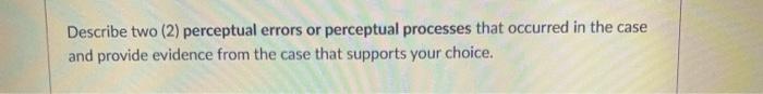 Describe two (2) perceptual errors or perceptual