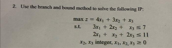 2. Use the branch and bound method to solve the